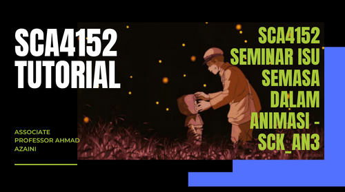 SCA4152 SEMINAR ISU SEMASA DALAM ANIMASI Tutorial - SCK_AN3/1-Tut